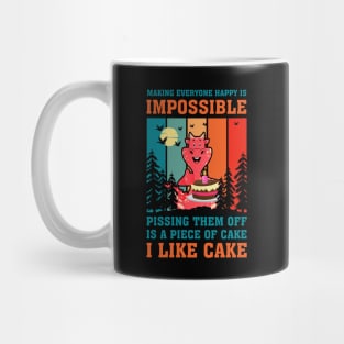 Making Everyone Happy Is Impossible Pissing Them Off Is A Piece Of Cake I Like Cake Mug